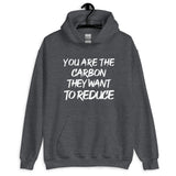You Are The Carbon They Want To Reduce Hoodie by Libertarian Country