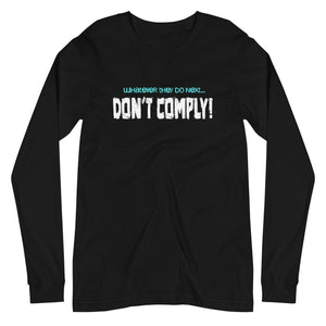 Whatever They Do Next Don't Comply Long Sleeve Shirt by Libertarian Country