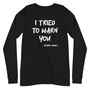 George Orwell I Tried To Warn You Long Sleeve Shirt - Libertarian Country