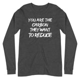 You Are The Carbon They Want To Reduce Long Sleeve Shirt - Libertarian Country