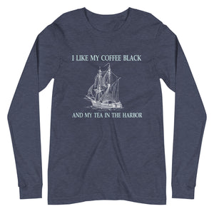 I Like My Coffee Black And Tea In The Harbor Long Sleeve Shirt - Libertarian Country