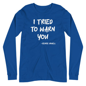 I Tried To Warn You Orwell Long Sleeve Shirt by Libertarian Country