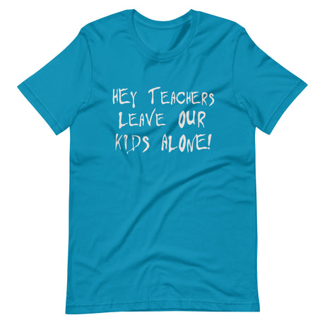 Hey Teachers Leave Our Kids Alone Shirt - Libertarian Country