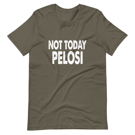 Not Today Pelosi Shirt - Libertarian Country