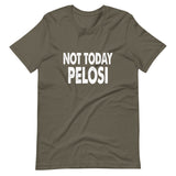 Not Today Pelosi Shirt - Libertarian Country