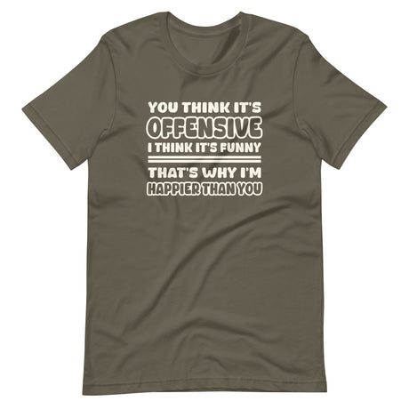 You Think It's Offensive I Think It's Funny Shirt