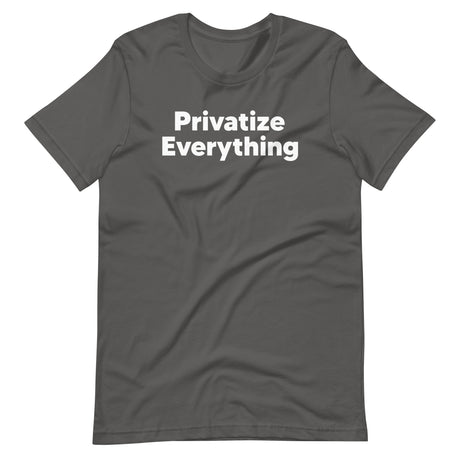 Privatize Everything Shirt - Libertarian Country