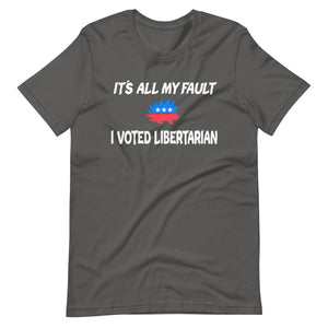 It's All My Fault I Voted Libertarian Shirt - Libertarian Country