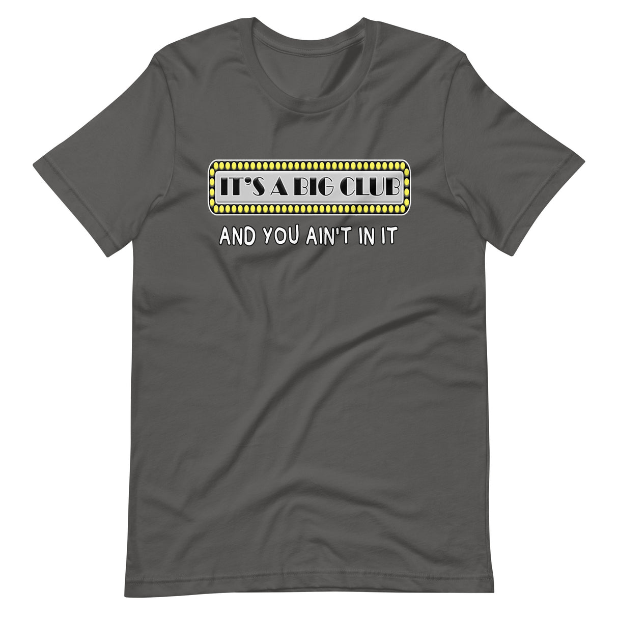 It's a Big Club And You Ain't In It Shirt - Libertarian Country