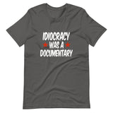 Idiocracy Was a Documentary Shirt - Libertarian Country