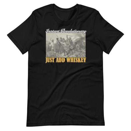 Instant Revolutionary Just Add Whiskey Shirt - Libertarian Country