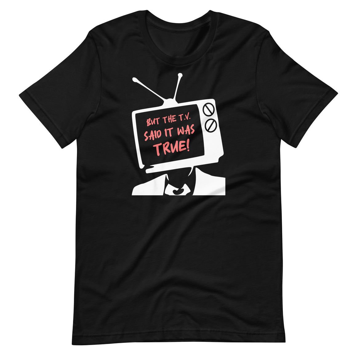 But The TV Said It Was True Shirt