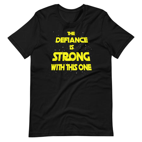 The Defiance Is Strong With This One Shirt - Libertarian Country