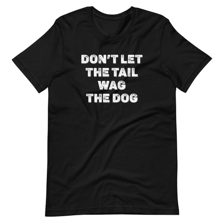 Don't Let The Tail Wag The Dog Shirt - Libertarian Country