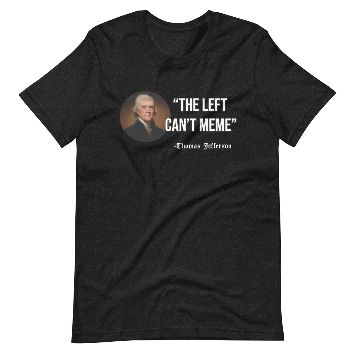 The Left Can't Meme Thomas Jefferson Shirt - Libertarian Country