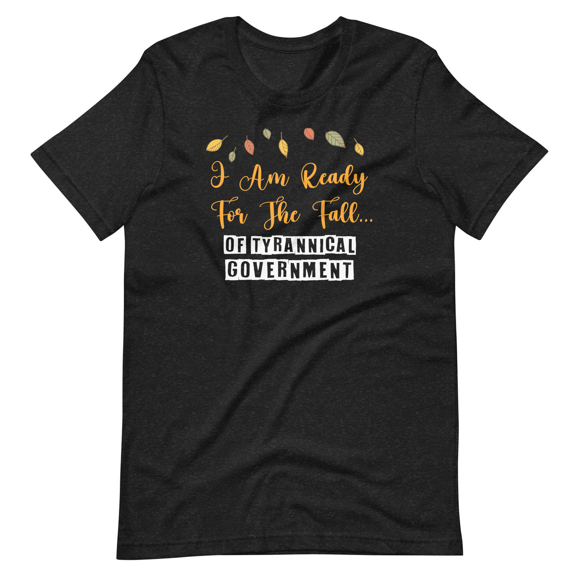 I Am Ready For The Fall Of Tyrannical Government Shirt by Libertarian Country