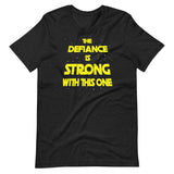 The Defiance Is Strong With This One Shirt - Libertarian Country