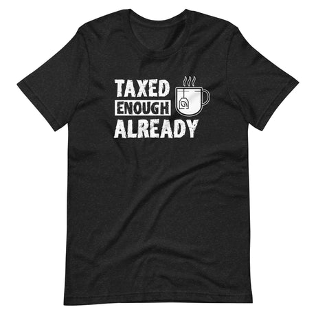Taxed Enough Already Shirt - Libertarian Country