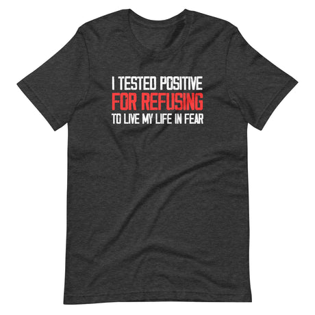 I Tested Positive For Refusing To Live My Life In Fear Shirt - Libertarian Country