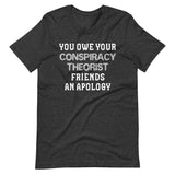 You Owe Your Conspiracy Theorist Friends An Apology Shirt - Libertarian Country