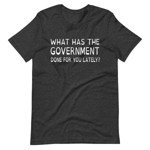 What Has The Government Done For You Shirt - Libertarian Country