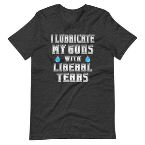 I Lubricate My Guns With Liberal Tears Shirt - Libertarian Country