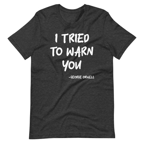 I Tried To Warn You Orwell Shirt - Libertarian Country