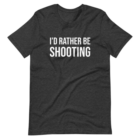 I'd Rather Be Shooting Gun Shirt - Libertarian Country