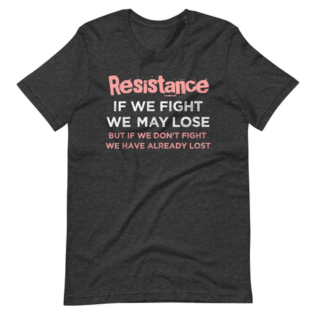 Resistance If We Fight Dark Heather Shirt
