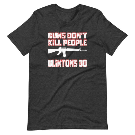 Guns Don't Kill People Clintons Do Shirt