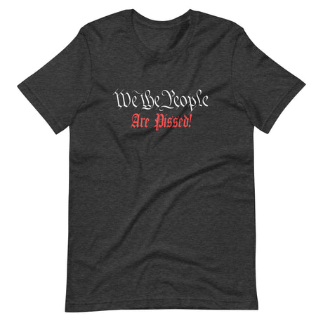 We The People Are Pissed Shirt - Libertarian Country