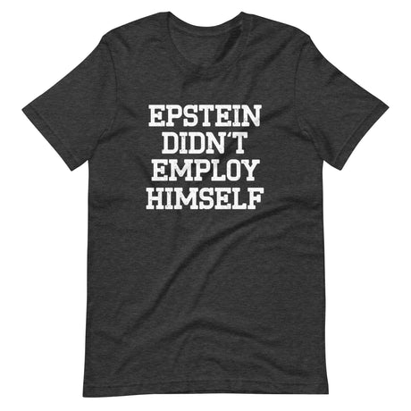 Epstein Didn't Employ Himself Shirt - Libertarian Country