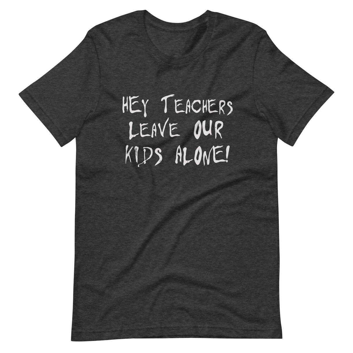 Hey Teachers Leave Our Kids Alone Shirt - Libertarian Country