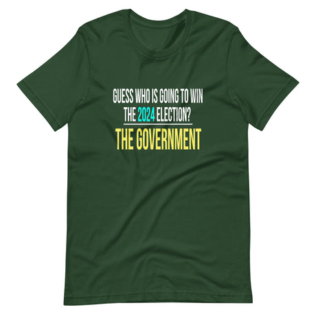 The Government Will Win The 2024 Election Shirt - Libertarian Country