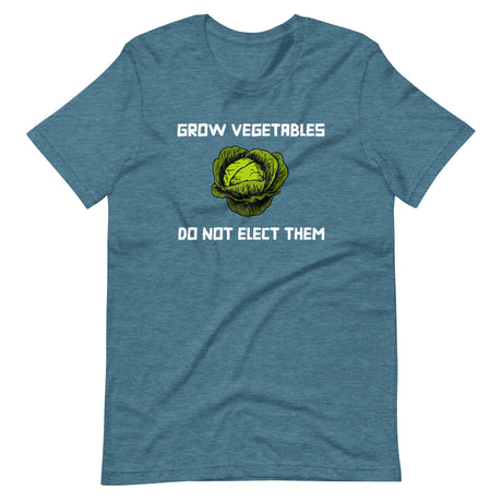 Grow Vegetables Do Not Elect Them Shirt - Libertarian Country