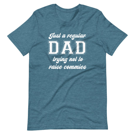 Just a Regular Dad Trying Not To Raise Commies Shirt