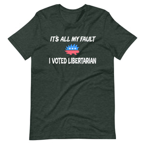 It's All My Fault I Voted Libertarian Shirt - Libertarian Country