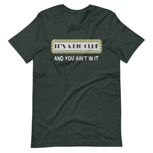 It's a Big Club And You Ain't In It Shirt - Libertarian Country