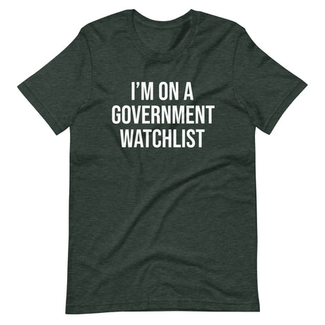 I'm On a Government Watchlist Shirt - Libertarian Country