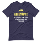 Libertarians Plotting To Take Over The World Shirt - Libertarian Country