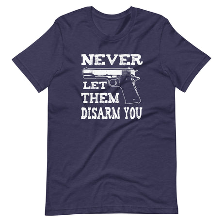 Never Let Them Disarm You Shirt - Libertarian Country