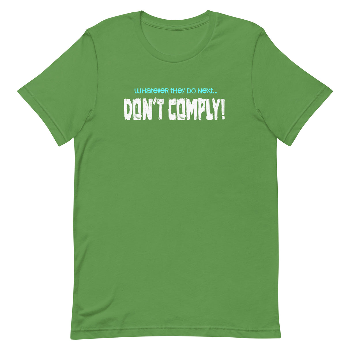 Whatever They Do Next Don't Comply Shirt - Libertarian Country