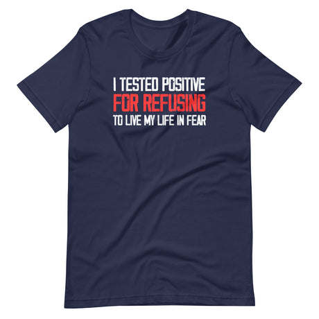 I Tested Positive For Refusing To Live My Life In Fear Shirt - Libertarian Country