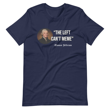 The Left Can't Meme Thomas Jefferson Shirt - Libertarian Country