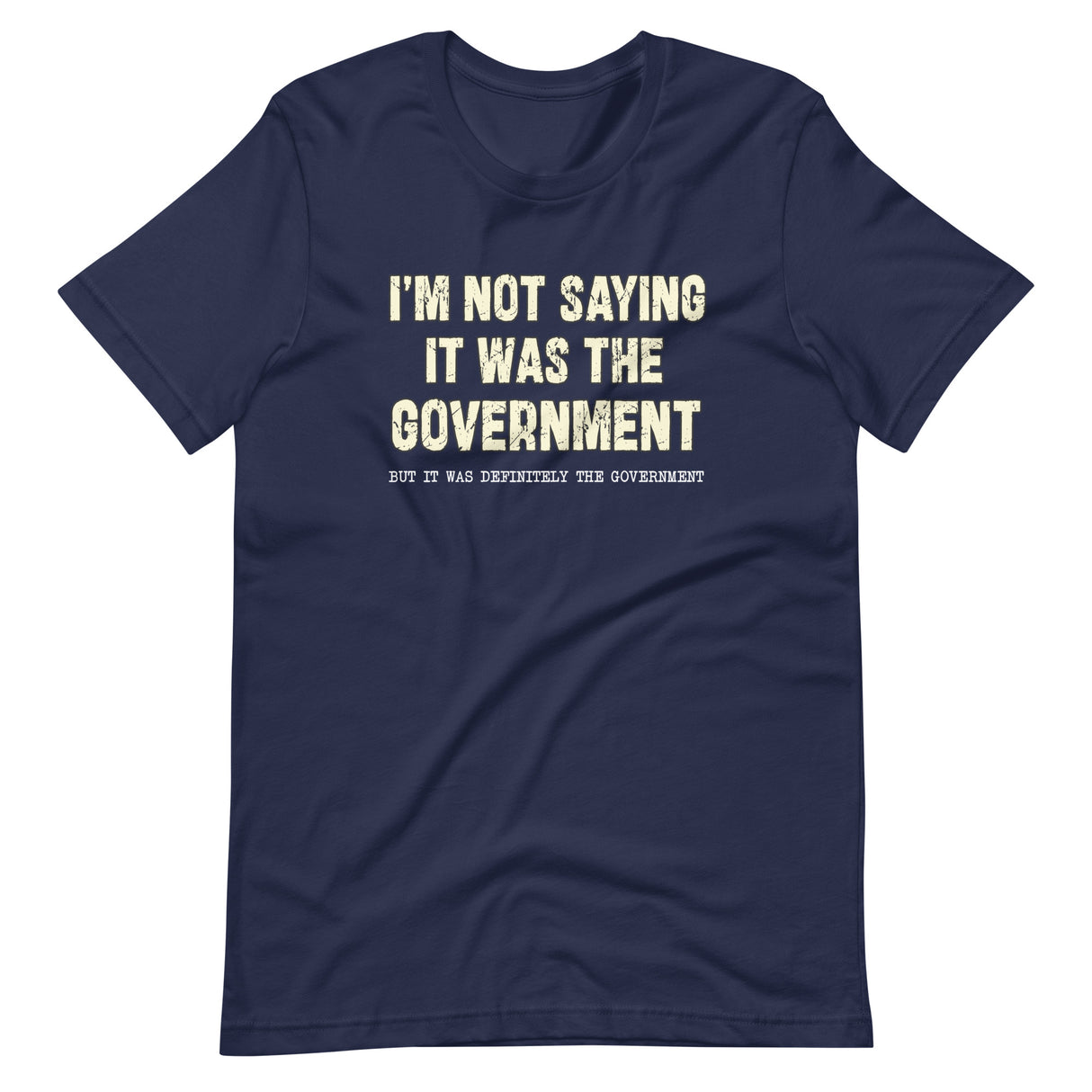 I'm Not Saying It Was The Government Shirt - Libertarian Country