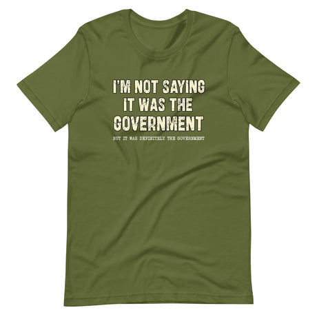 I'm Not Saying It Was The Government Shirt