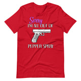 Sorry I'm All Out of Pepper Spray Gun Shirt - Libertarian Country
