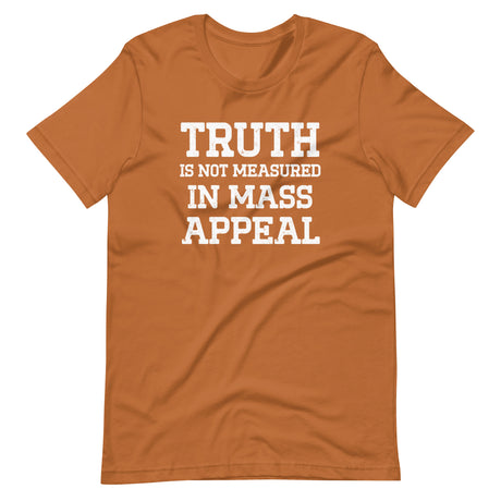 Truth Is Not Measured In Mass Appeal Shirt - Libertarian Country