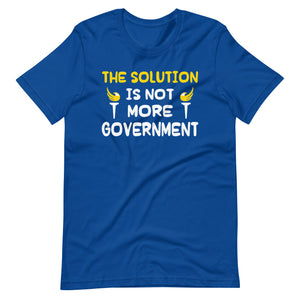 The Solution is Not More Government Shirt - Libertarian Country