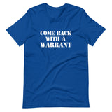 Come Back With A Warrant Shirt - Libertarian Country
